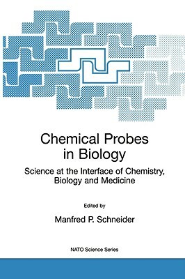 Chemical Probes in Biology: Science at the Interface of Chemistry, Biology and Medicine by 