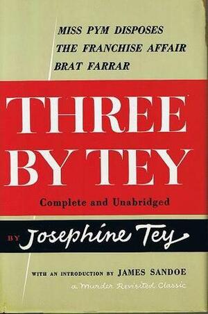 Three By Tey: Miss Pym Disposes / The Franchise Affair / Brat Farrar by Josephine Tey