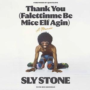 Thank You (Falettinme Be Mice Elf Agin): A Memoir by Sly Stone