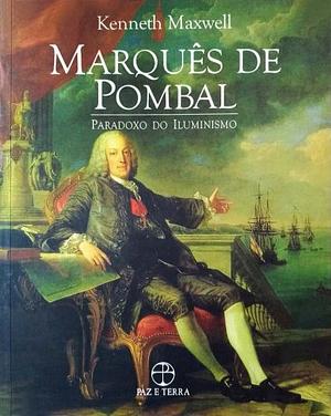 Marquês de Pombal: paradoxo do iluminismo by Kenneth Maxwell