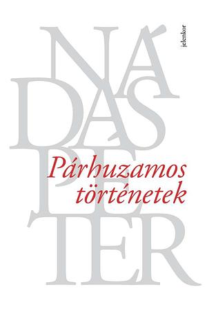 Párhuzamos történetek I-III by Nádas Péter, Péter Nádas