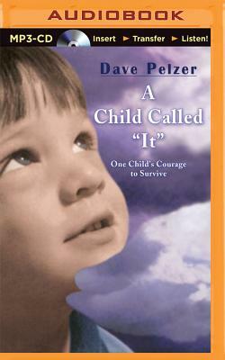 A Child Called "It": One Child's Courage to Survive by Dave Pelzer