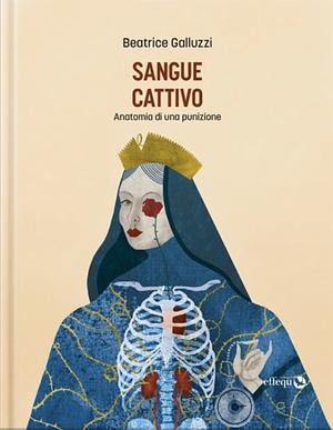 Sangue cattivo: Anatomia di una punizione by Beatrice Galluzzi