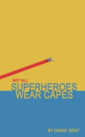 Not All Superheroes Wear Capes by Danny Bent