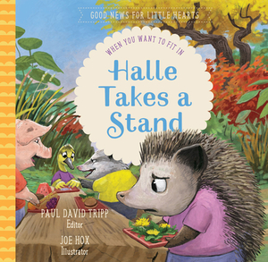 Halle Takes a Stand: When You Want to Fit in by Paul David Tripp