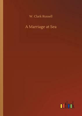 A Marriage at Sea by W. Clark Russell