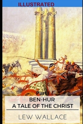 Ben-Hur: A Tale of the Christ Part I Illustrated by Lew Wallace