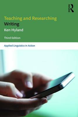 Teaching and Researching Writing: Third Edition by Ken Hyland