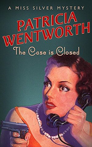 The Case Is Closed by Patricia Wentworth