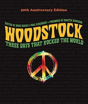 Woodstock: 50th Anniversary Edition: Three Days that Rocked the World by Paul Kingsbury, Mike Evans, Martin Scorsese