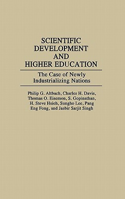 Scientific Development and Higher Education: The Case of Newly Industrializing Nations by Philip G. Altbach, Thomas O. Eisemon, Charles H. Davis