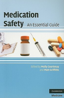 Medication Safety: An Essential Guide by Matt Griffiths, Molly Courtenay