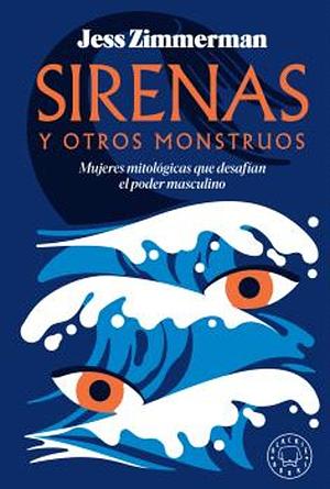 Sirenas y Otros Monstruos by Jess Zimmerman