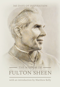 The Wisdom of Fulton Sheen: 365 Days of Inspiration by Fulton Sheen