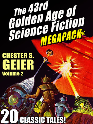 The 43rd Golden Age of Science Fiction MEGAPACK: Chester S. Geier (Vol. 2) by Chester S. Geier