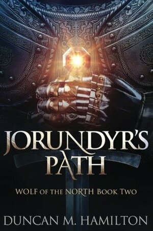 Jorundyr's Path: Wolf of the North Book 2 by Duncan M. Hamilton