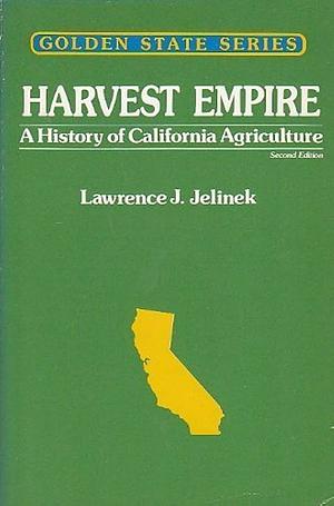 Harvest Empire: A History of California Agriculture by Lawrence J. Jelinek, Norris Hundley, Jr.