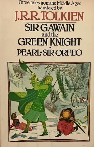 Sir Gawain and the Green Knight + Pearl + Sir Orfeo by Unknown