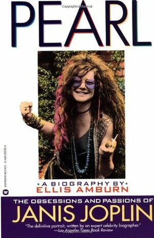 Pearl: The Obsessions and Passions of Janis Joplin: A Biography by Ellis Amburn