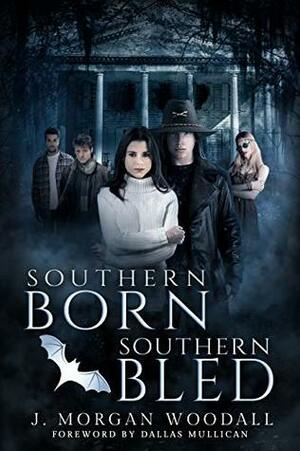 Southern Born, Southern Bled by Dallas Mullican, J. Morgan Woodall