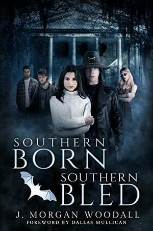 Southern Born, Southern Bled by J. Morgan Woodall, Dallas Mullican