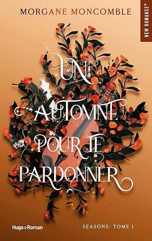 Un automne pour te pardonner by Morgane Moncomble