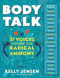 Body Talk: 37 Voices Explore Our Radical Anatomy by Kelly Jensen