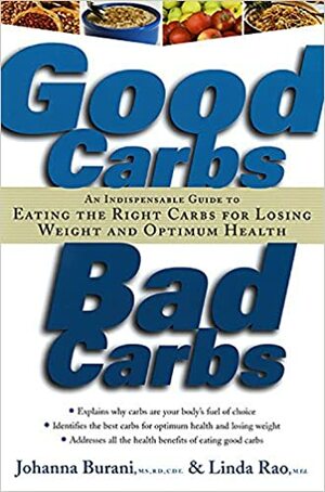 Good Carbs, Bad Carbs: An Indispensable Guide to Eating the Right Carbs for Losing Weight and Optimum Health by Johanna Burani