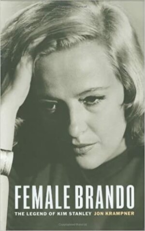 Female Brando: The Legend of Kim Stanley by Jon Krampner