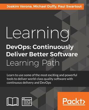 Learning DevOps: Continuously Deliver Better Software by Michael Duffy, Joakim Verona, Paul Swartout