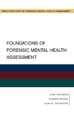 Foundations of Forensic Mental Health Assessment by Alan Goldstein, Kirk Heilbrun, Thomas Grisso