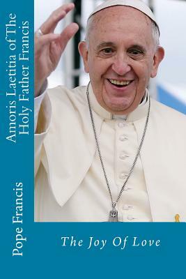 Amoris Laetitia of The Holy Father Francis: The Joy Of Love by Pope Francis