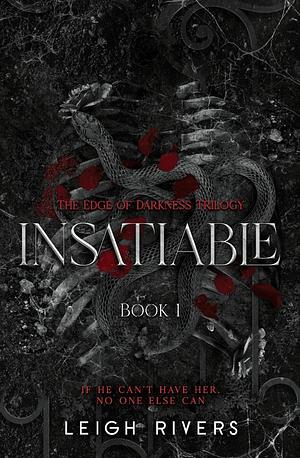 Insatiable by Leigh Rivers