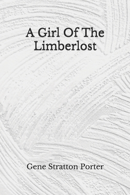 A Girl Of The Limberlost: (Aberdeen Classics Collection) by Gene Stratton Porter