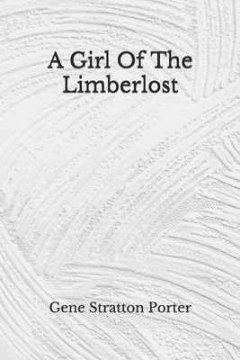 A Girl Of The Limberlost: (Aberdeen Classics Collection) by Gene Stratton-Porter