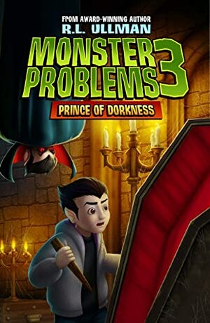 Monster Problems 3: Prince of Dorkness by R.L. Ullman