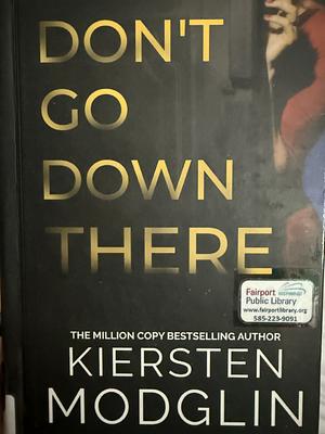Don't Go Down There by Kiersten Modglin