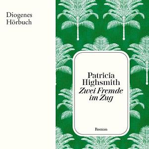 Zwei Fremde im Zug by Patricia Highsmith