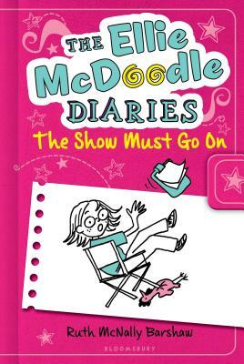 The Ellie McDoodle Diaries: The Show Must Go on by Ruth McNally Barshaw