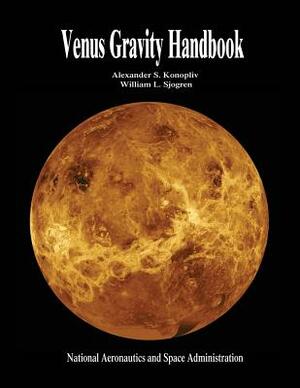 Venus Gravity Handbook by National Aeronautics and Administration, William L. Sjogren, Alexander S. Konopliv