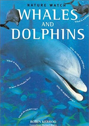 Whales And Dolphins (Nature Watch Series) by Robin Kerrod