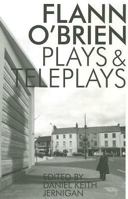 Flann O'Brien: Plays and Teleplays by Flann O'Brien