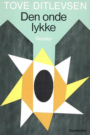 Den onde lykke by Tove Ditlevsen