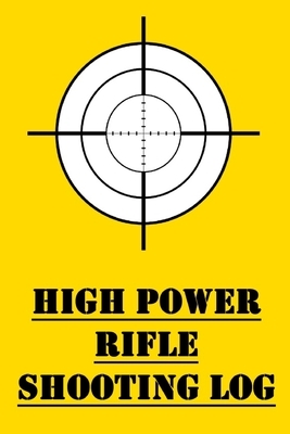 High Power Rifle Training Log: Training Log for High Powered Rifle Competitions by James Hunter