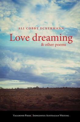 Love Dreaming and Other Poems by Ali Cobby Eckermann