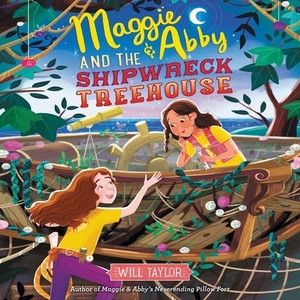 Maggie & Abby and the Shipwreck Treehouse by Will Taylor