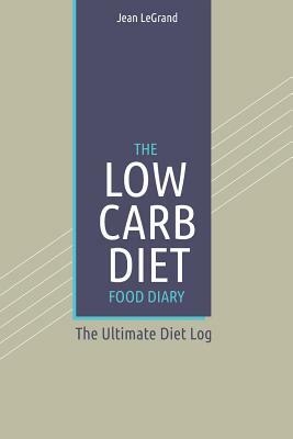 The Low Carb Diet Food Diary: The Ultimate Diet Log by Fastforward Publishing, Jean Legrand