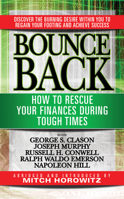 Bounce Back: How to Rescue Your Finances During Tough Times Featuring George S. Clayson, Joseph Murphy, Russell H. Conwell, Ralph W by Mitch Horowitz