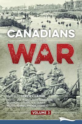 Canadians and War Volume 3 by Amanda Shepherd, W. a. Leavey