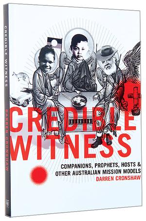 Credible Witness: Companions, Prophets, Hosts & other Australian Mission Models by Darren Cronshaw